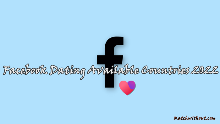 Facebook Dating Available Countries 2022 | Dating Facebook Countries