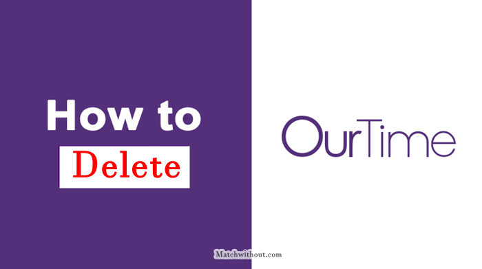 How To Delete OurTime Account | OurTime Account Deletion Page